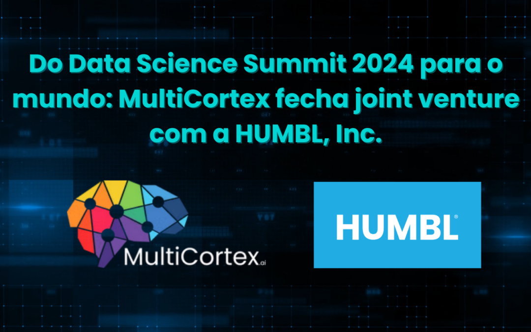 Multicortex, lançada no Data Science Summit 2024, anuncia joint venture com HUMBL, Inc